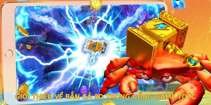 gioi-thieu-ve-ban-ca-3d-trong-cong-game-tdtc