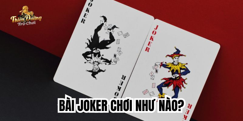 Hướng dẫn cách chơi bài Joker - Giới thiệu 