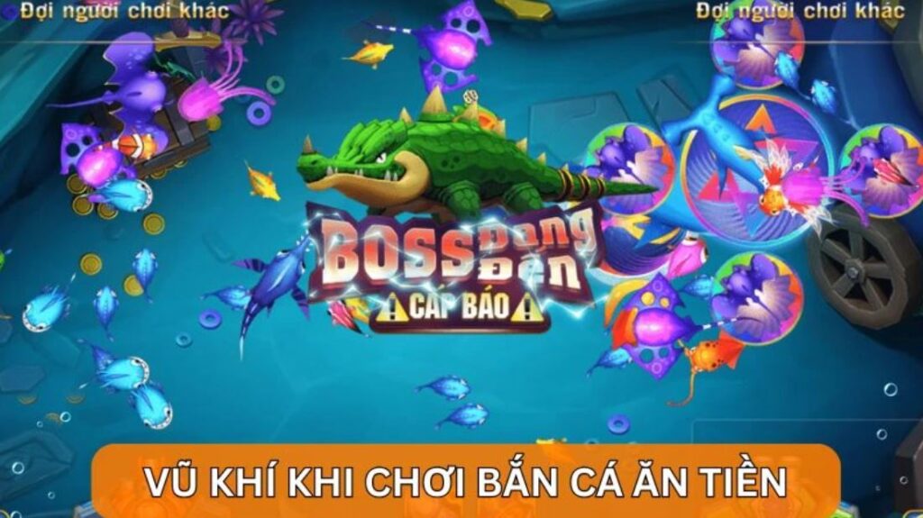 Cách bắn cá ăn tiền - am hiểu vũ khí