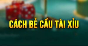 Cách bẻ cầu tài xỉu