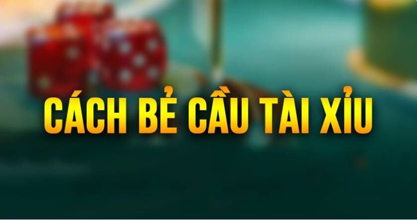 Cách bẻ cầu tài xỉu