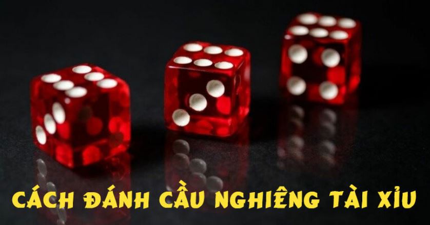 cách đánh cầu nghiêng tài xỉu