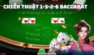 Chiến lược Baccarat 1-3-2-6-tdtc